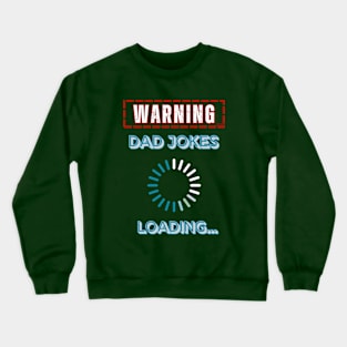 Warning, Dad Jokes Loading - Funny Dad Birthday Crewneck Sweatshirt